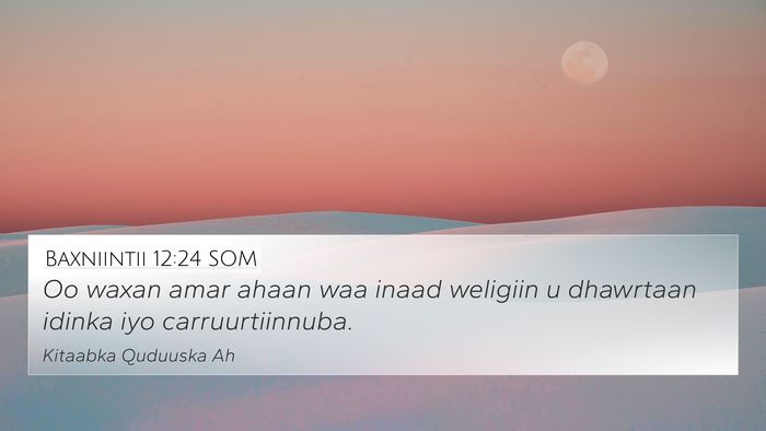 Baxniintii 12:24 SOM 4K Wallpaper - Oo waxan amar ahaan waa inaad weligiin u - 4K Wallpaper Bible Verse