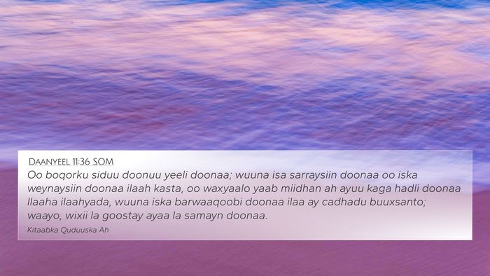 Daanyeel 11:36 SOM 4K Wallpaper - Oo boqorku siduu doonuu yeeli doonaa; wuuna isa - 4K Wallpaper Bible Verse