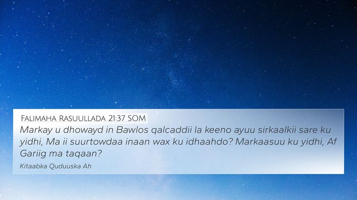 Falimaha Rasuullada 21:37 SOM Bible Verse Image