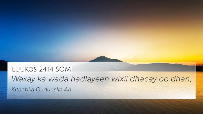 Luukos 24:14 SOM 4K Wallpaper - Waxay ka wada hadlayeen wixii dhacay oo - 4K Wallpaper Bible Verse