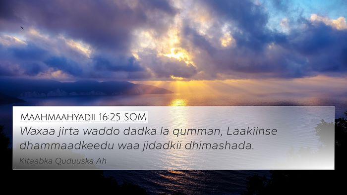 Maahmaahyadii 16:25 SOM Bible Verse Image