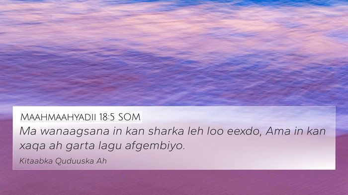 Maahmaahyadii 18:5 SOM Bible Verse Image