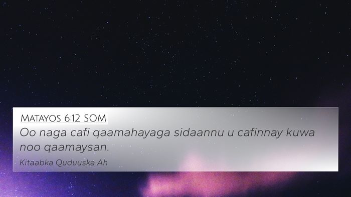 Matayos 6:12 SOM 4K Wallpaper - Oo naga cafi qaamahayaga sidaannu u cafinnay kuwa - 4K Wallpaper Bible Verse