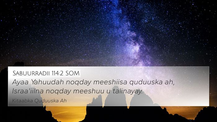 Sabuurradii 114:2 SOM Bible Verse Image
