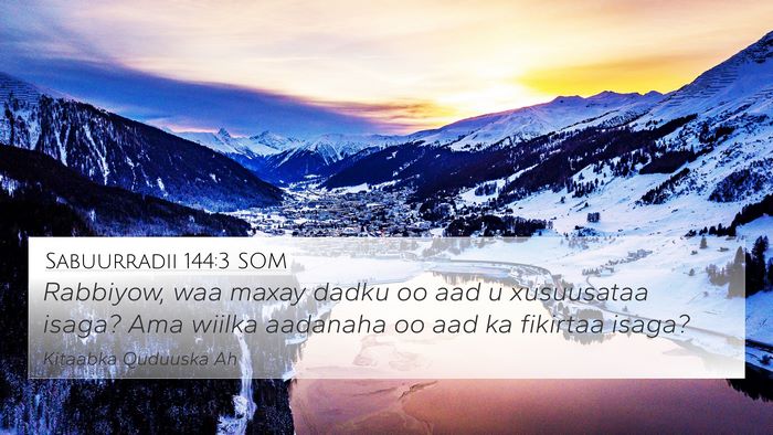Sabuurradii 144:3 SOM 4K Wallpaper - Rabbiyow, waa maxay dadku oo aad u xusuusataa - 4K Wallpaper Bible Verse