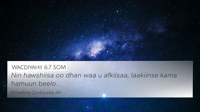 Wacdiyahii 6:7 SOM 4K Wallpaper - Nin hawshiisa oo dhan waa u afkiisaa, laakiinse - 4K Wallpaper Bible Verse