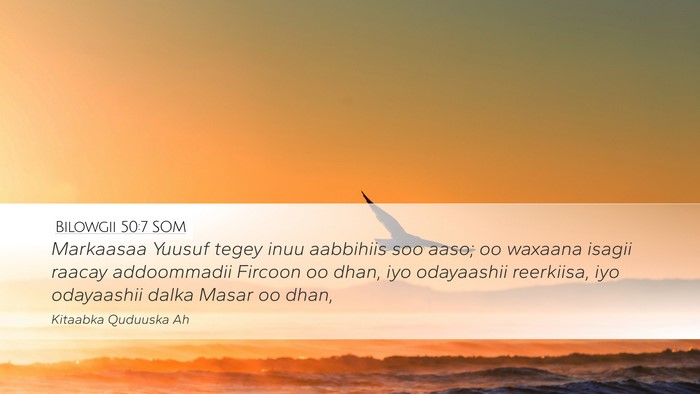 Bilowgii 50:7 SOM Desktop Wallpaper - Markaasaa Yuusuf tegey inuu aabbihiis soo aaso; - Desktop Bible Verse Wallpaper