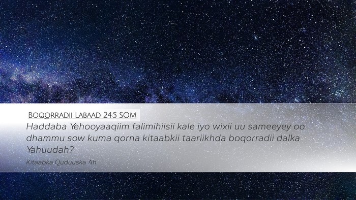 Boqorradii Labaad 24:5 SOM Desktop Wallpaper - Haddaba Yehooyaaqiim falimihiisii kale iyo wixii - Desktop Bible Verse Wallpaper