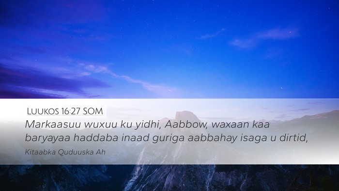 Luukos 16:27 SOM Desktop Wallpaper - Markaasuu wuxuu ku yidhi, Aabbow, waxaan kaa - Desktop Bible Verse Wallpaper