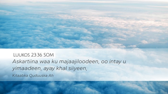 Luukos 23:36 SOM Bible Verse Image