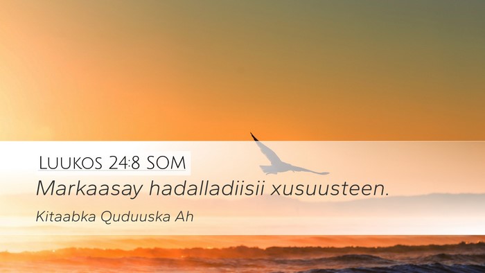 Luukos 24:8 SOM Desktop Wallpaper - Markaasay hadalladiisii - Desktop Bible Verse Wallpaper