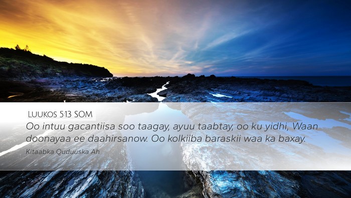 Luukos 5:13 SOM Desktop Wallpaper - Oo intuu gacantiisa soo taagay, ayuu taabtay, oo - Desktop Bible Verse Wallpaper