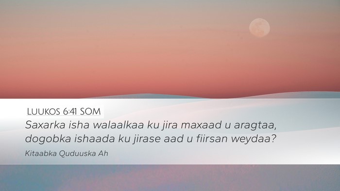 Luukos 6:41 SOM Desktop Wallpaper - Saxarka isha walaalkaa ku jira maxaad u aragtaa, - Desktop Bible Verse Wallpaper
