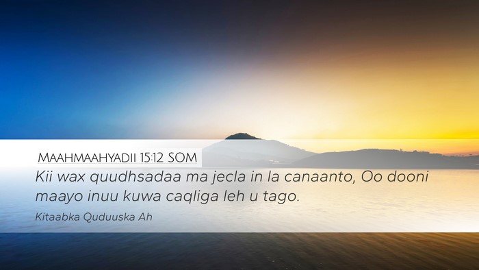 Maahmaahyadii 15:12 SOM Bible Verse Image