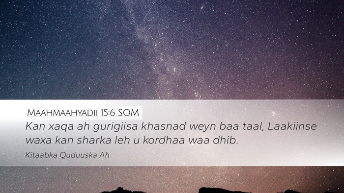 Maahmaahyadii 15:6 SOM Bible Verse Image