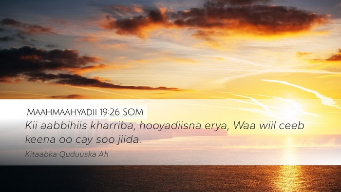 Maahmaahyadii 19:26 SOM Desktop Wallpaper - Kii aabbihiis kharriba, hooyadiisna erya, Waa - Desktop Bible Verse Wallpaper