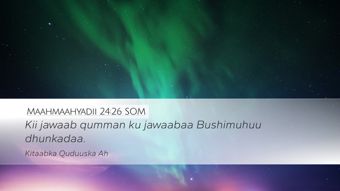 Maahmaahyadii 24:26 SOM Bible Verse Image