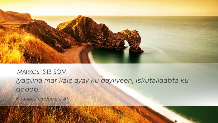 Markos 15:13 SOM Desktop Wallpaper - Iyaguna mar kale ayay ku qayliyeen, Iskutallaabta - Desktop Bible Verse Wallpaper