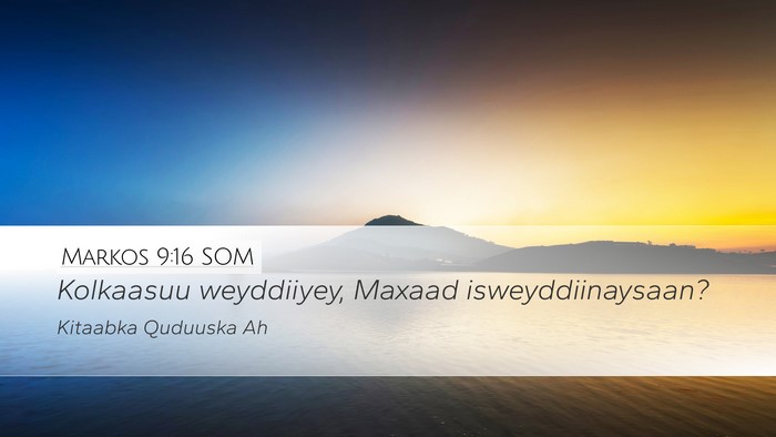 Markos 9:16 SOM Desktop Wallpaper - Kolkaasuu weyddiiyey, Maxaad - Desktop Bible Verse Wallpaper
