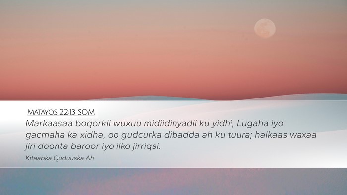 Matayos 22:13 SOM Desktop Wallpaper - Markaasaa boqorkii wuxuu midiidinyadii ku yidhi, - Desktop Bible Verse Wallpaper