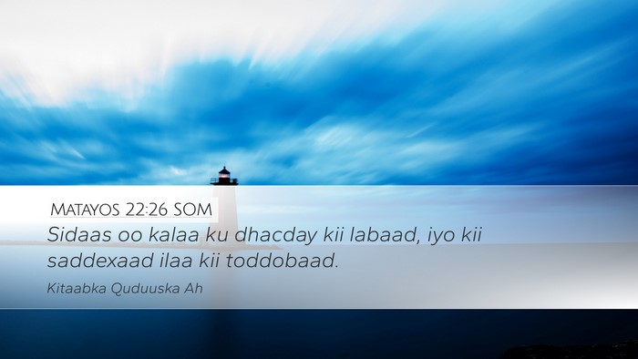 Matayos 22:26 SOM Desktop Wallpaper - Sidaas oo kalaa ku dhacday kii labaad, iyo kii - Desktop Bible Verse Wallpaper