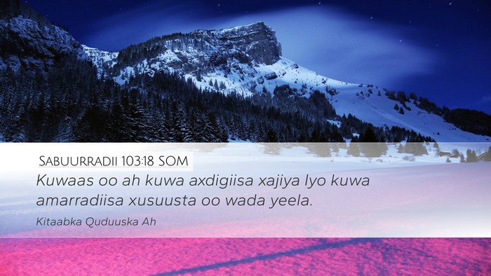 Sabuurradii 103:18 SOM Desktop Wallpaper - Kuwaas oo ah kuwa axdigiisa xajiya Iyo kuwa - Desktop Bible Verse Wallpaper