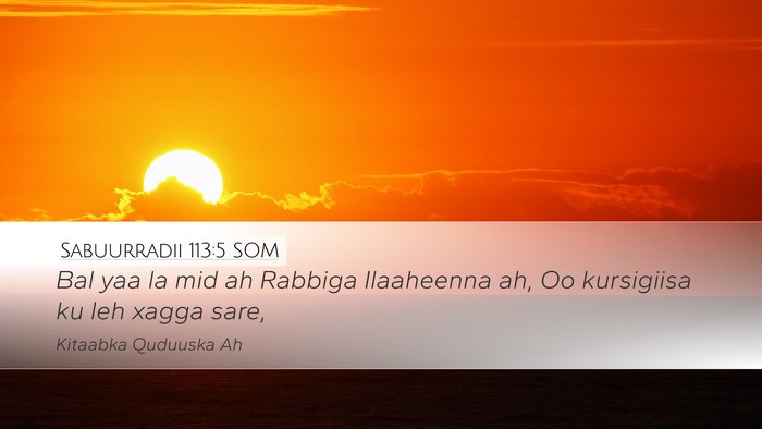 Sabuurradii 113:5 SOM Bible Verse Image