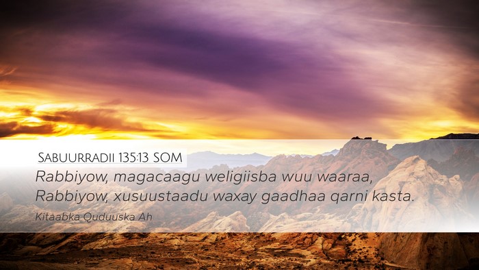 Sabuurradii 135:13 SOM Desktop Wallpaper - Rabbiyow, magacaagu weligiisba wuu waaraa, - Desktop Bible Verse Wallpaper