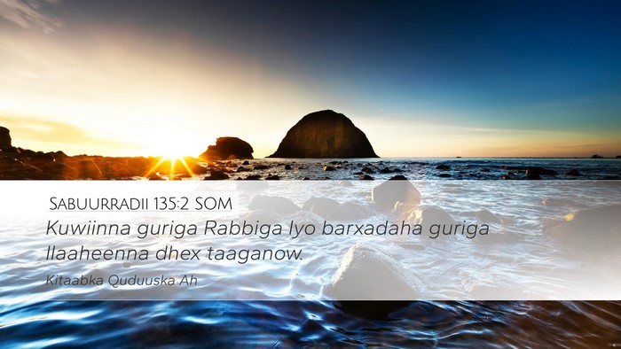 Sabuurradii 135:2 SOM Desktop Wallpaper - Kuwiinna guriga Rabbiga Iyo barxadaha guriga - Desktop Bible Verse Wallpaper