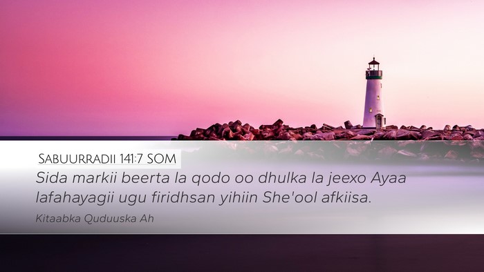Sabuurradii 141:7 SOM Desktop Wallpaper - Sida markii beerta la qodo oo dhulka la jeexo - Desktop Bible Verse Wallpaper