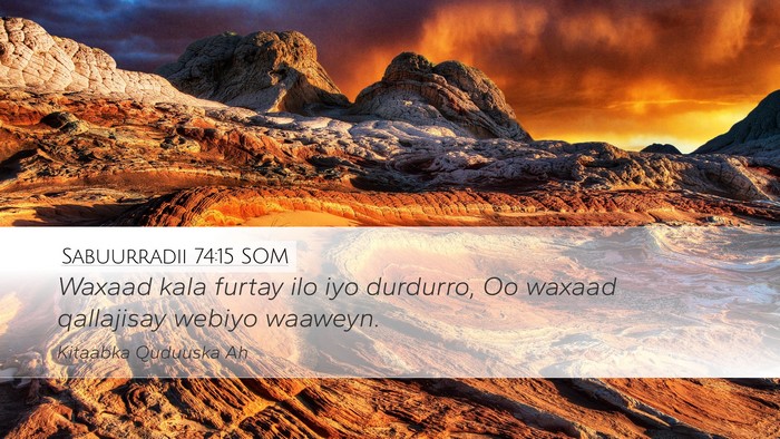 Sabuurradii 74:15 SOM Desktop Wallpaper - Waxaad kala furtay ilo iyo durdurro, Oo waxaad - Desktop Bible Verse Wallpaper