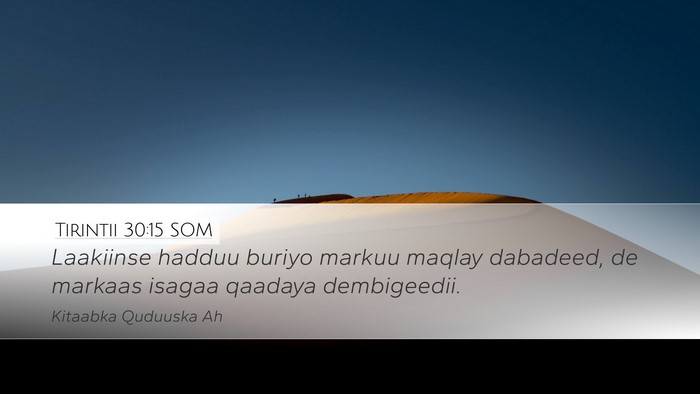 Tirintii 30:15 SOM Desktop Wallpaper - Laakiinse hadduu buriyo markuu maqlay dabadeed, - Desktop Bible Verse Wallpaper