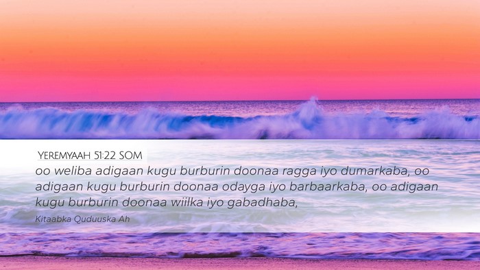 Yeremyaah 51:22 SOM Desktop Wallpaper - oo weliba adigaan kugu burburin doonaa ragga iyo - Desktop Bible Verse Wallpaper