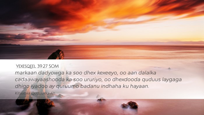 Yexesqeel 39:27 SOM Desktop Wallpaper - markaan dadyowga ka soo dhex kexeeyo, oo aan - Desktop Bible Verse Wallpaper
