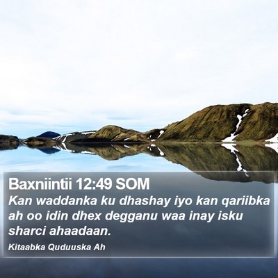 Baxniintii 12:49 SOM Bible Verse Image