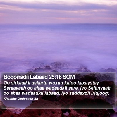Boqorradii Labaad 25:18 SOM Bible Verse Image