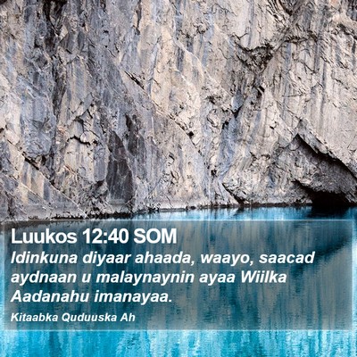 Luukos 12:40 SOM Bible Verse Image
