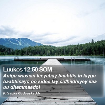 Luukos 12:50 SOM Bible Verse Image