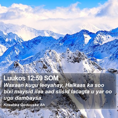 Luukos 12:59 SOM Bible Verse Image