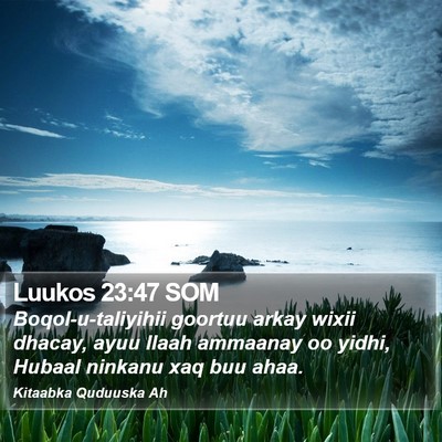 Luukos 23:47 SOM Bible Verse Image