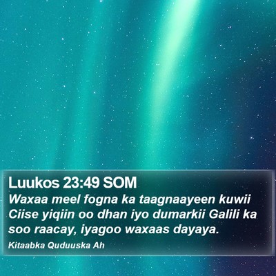 Luukos 23:49 SOM Bible Verse Image