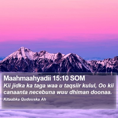 Maahmaahyadii 15:10 SOM Bible Verse Image