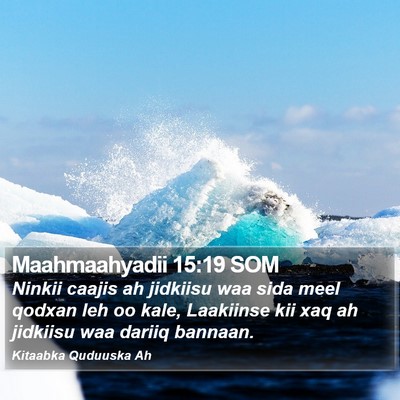 Maahmaahyadii 15:19 SOM Bible Verse Image