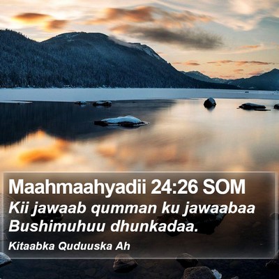 Maahmaahyadii 24:26 SOM Bible Verse Image