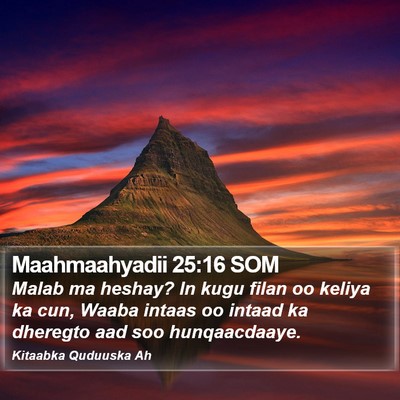 Maahmaahyadii 25:16 SOM Bible Verse Image