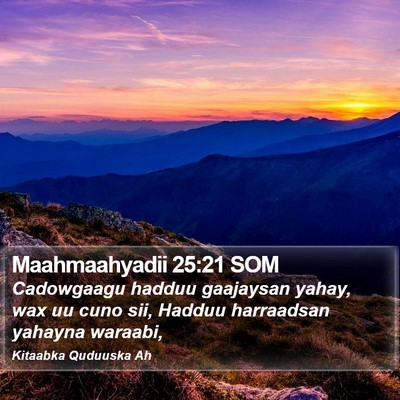 Maahmaahyadii 25:21 SOM Bible Verse Image