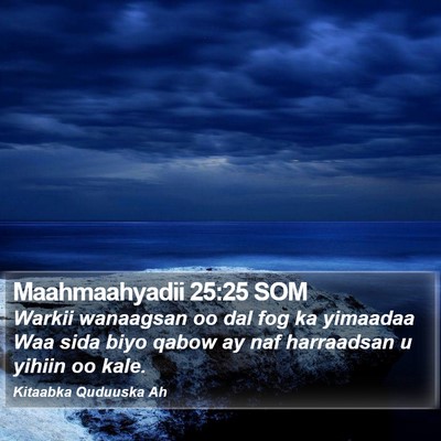 Maahmaahyadii 25:25 SOM Bible Verse Image