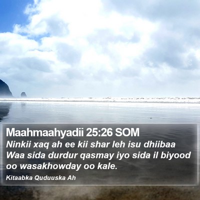 Maahmaahyadii 25:26 SOM Bible Verse Image