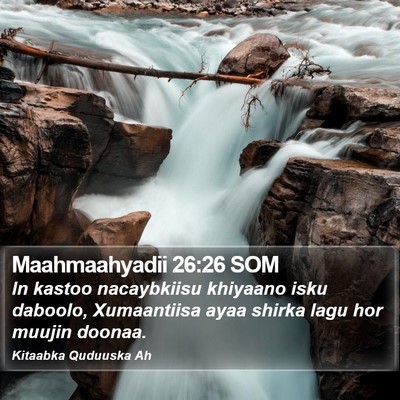 Maahmaahyadii 26:26 SOM Bible Verse Image