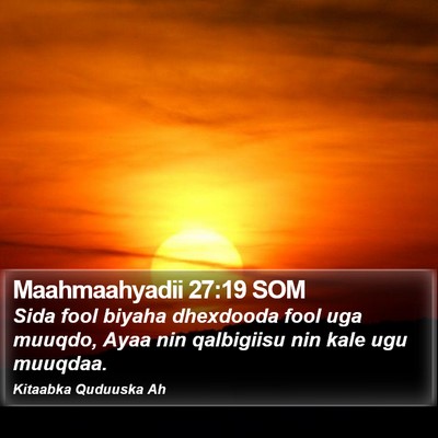 Maahmaahyadii 27:19 SOM Bible Verse Image